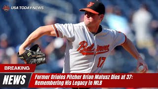 Former Orioles Pitcher Brian Matusz Dies at 37: Remembering His Legacy in MLB । USA TODAY NEWS