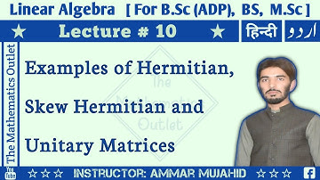 Examples of Hermitian, Skew hermitian and Unitary matrices | Linear Algebra || Lecture 10