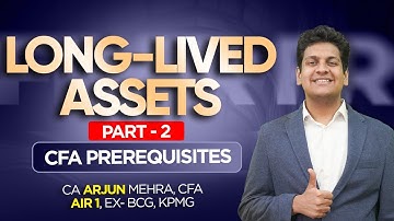 Long-Lived Assets (Part 2) | CFA Prerequisites | CA Arjun Mehra, CFA