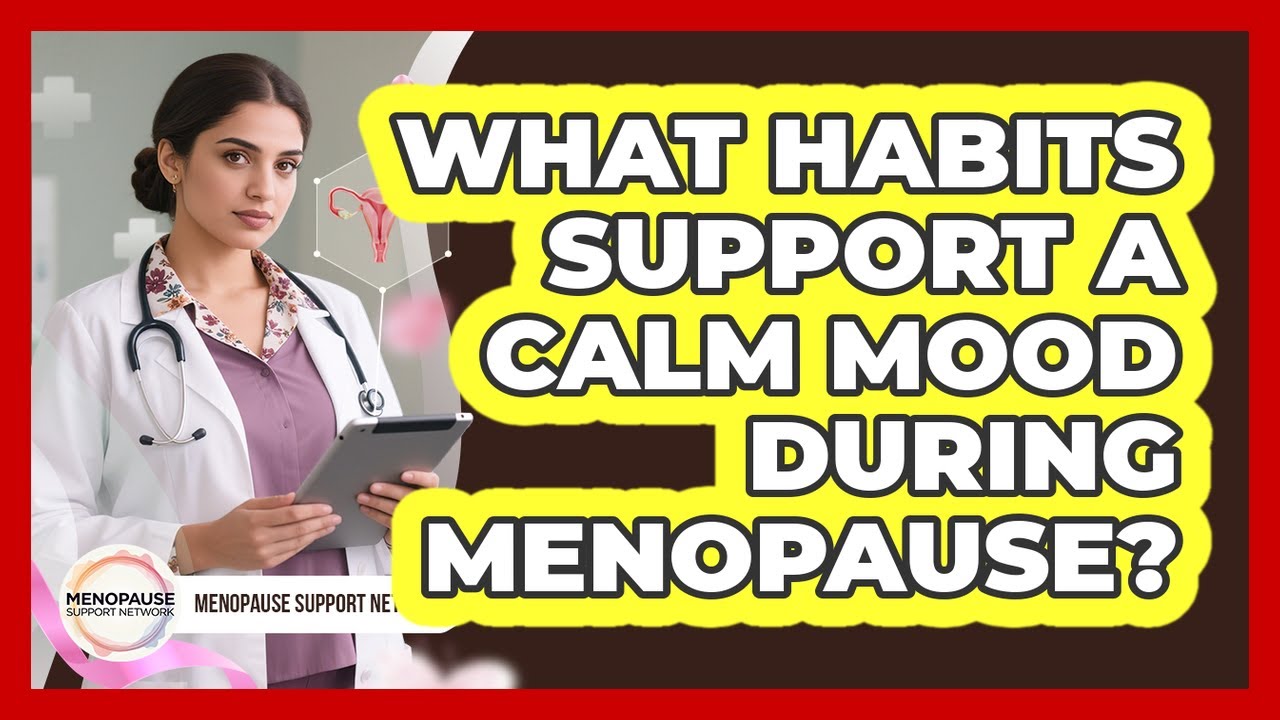 What Habits Support a Calm Mood During Menopause?