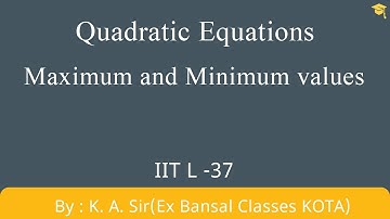 Quadratic equation part 37 - IIT JEE Maths Lectures | Maximum and Minimum values