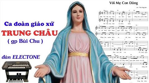 Với mẹ con dâng - Lm Thái Nguyên (full HD). Cđ giáo xứ Trung Châu (Gp Bùi Chu).