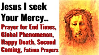 Prayer preparing for End Times, Happy Death in Christ, Second Coming, World events, Mercy, Healing