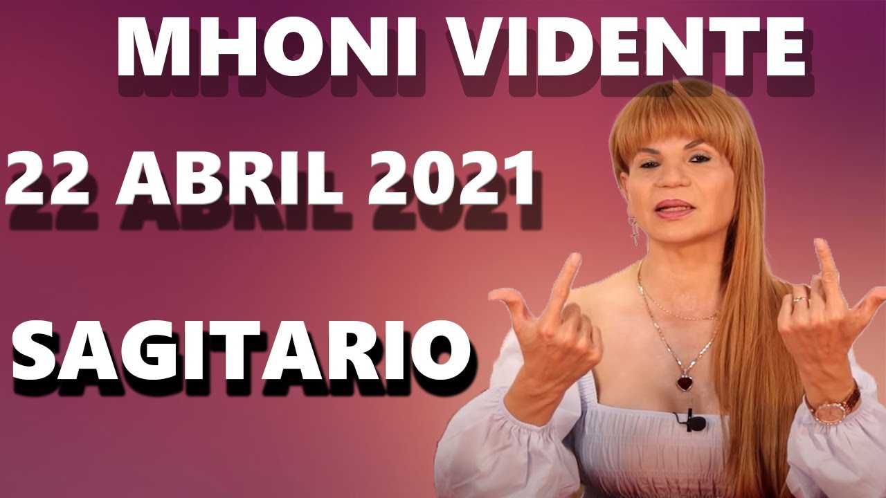 Mhoni Vidente Horóscopos Sagitario Hoy 22 de Abril 2021 - Sagitario hoy ...