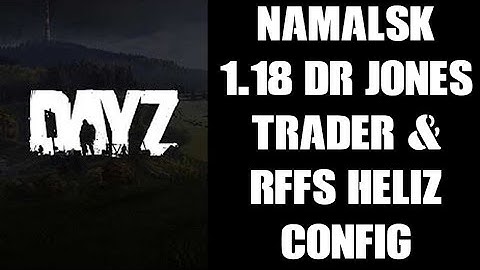 DayZ 1.18 Update Namalsk Dr Jones Trader With Red Falcon Flight System Heliz Shop Mod Config Files