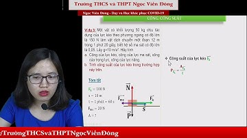 Vật Lý 10 - Công Công suât - Học kì 2 | THCS và THPT Ngọc Viễn Đông