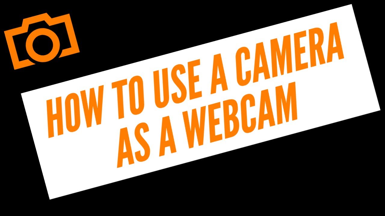How to Use a Camera as a Webcam - YouTube