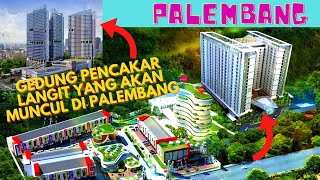 KEREN PARAH !!! SIAP-SIAP KOTA PALEMBANG AKAN DIBANGUN GEDUNG-GEDUNG TINGGI PENCAKAR LANGIT !!!