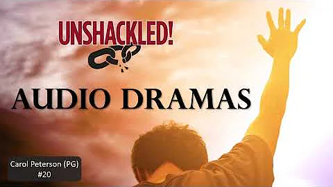 UNSHACKLED! Audio Drama Podcast -- #20 Carol Peter...
