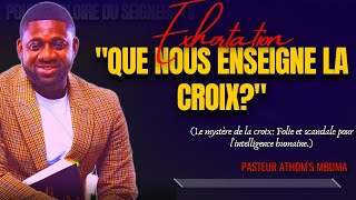 🎤QUE NOUS ENSEIGNE LA CROIX? LE MYSTÈRE DE LA CROIX: FOLIE ET SCAND |PST. ATHOM'S MBUMA |EXHORTATIO