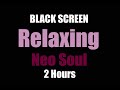 Relaxing neo soul 2 hours black screen