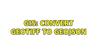 GIS: Convert GeoTIFF to GeoJSON