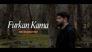 Furkan Kama -  Tek Başınayım