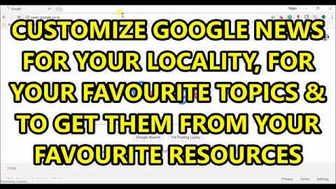 Customize Google News for your interests and  preferred sources