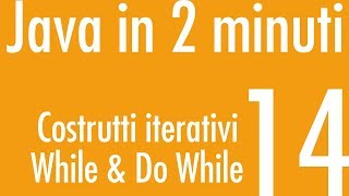 Costrutti iterativi - While & Do While - Java in 2 minuti #14