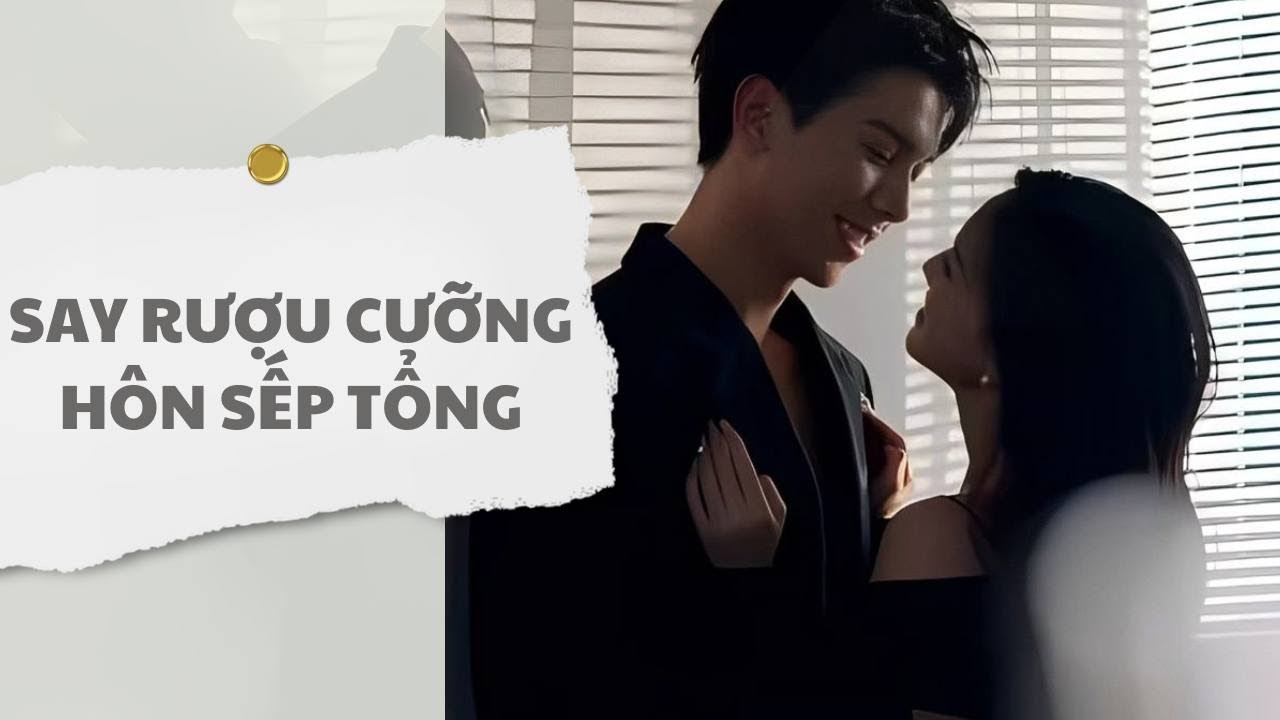 [ TRUYỆN AUDIO ] Say rượu cưỡng hôn sếp tổng (Full) | Thỏ Audio