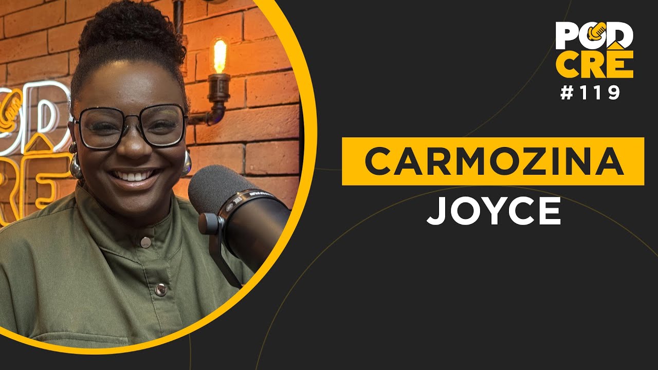 CARMOZINA JOYCE | PODCRÊ #119
