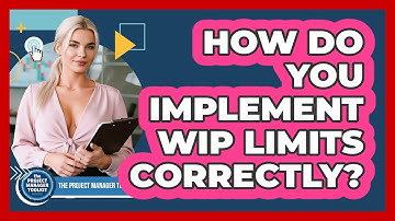 How Do You Implement WIP Limits Correctly?