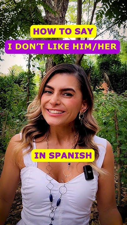 how-to-say-i-don-t-like-him-or-i-don-t-like-her-in-spanish