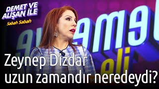 Demet ve Alişan ile Sabah Sabah | Zeynep Dizdar Uzun Zamandır Neredeydi?