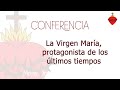 La Virgen María protagonista de los últimos tiempos