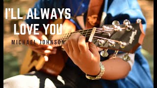 I'll Always Love You Fingerstyle Cover (Michael Johnson) chords