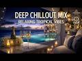 Relaxing Lounge Music | Deep Chillout Mix ~ Luxury Chillout Lounge &amp; Night Beach Music Mix