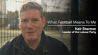 Keir Starmer: What Football Means To Me