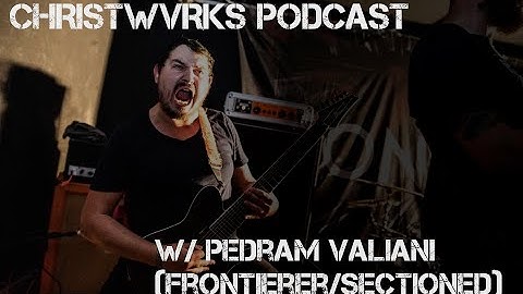 CHRISTWVRKS Podcast - The Final Frontier(er) - Pedram Valiani