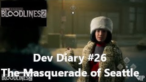 VtMB2 - Dev Diary #26 - The Masquerade of Seattle