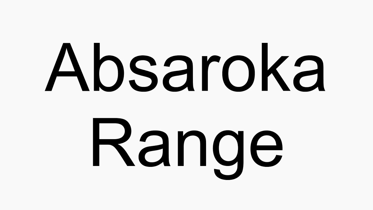 How To Pronounce Absaroka Range Youtube