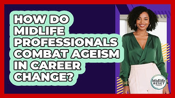 How Do Midlife Professionals Combat Ageism In Career Change? - Midlife Reset Coach