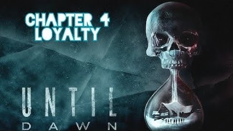 Until Dawn [Chapter 4 Loyalty] Gameplay Walktrough (No Commentary)
