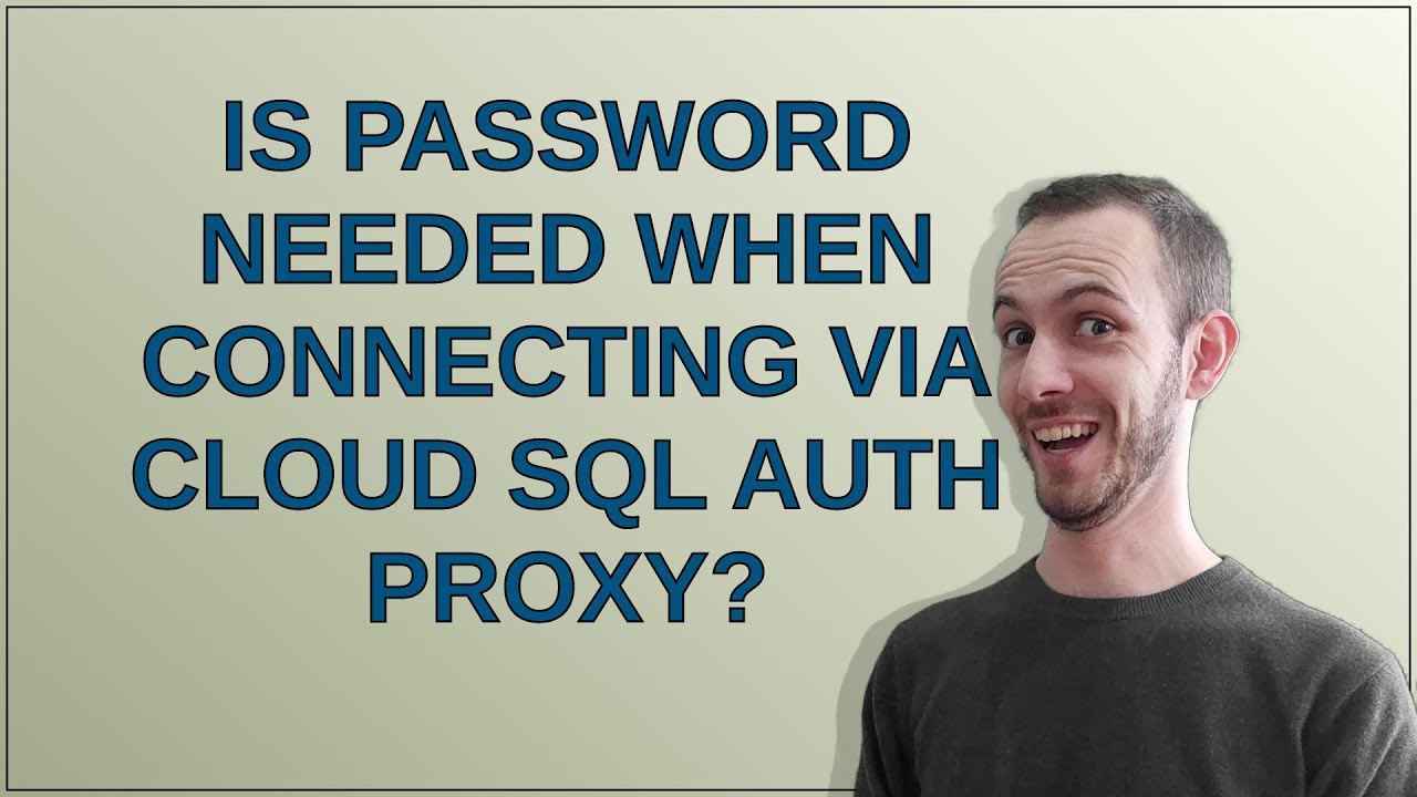 Is password needed when connecting via Cloud SQL Auth Proxy? - YouTube
