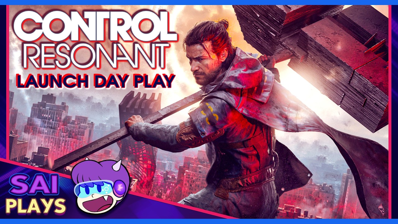 Sai Plays: CONTROL Resonant - Launch Day Stream!