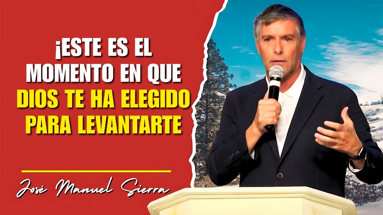 José Manuel Sierra Predicas - ¡Este Es el Momento en que Dios Te Ha ...