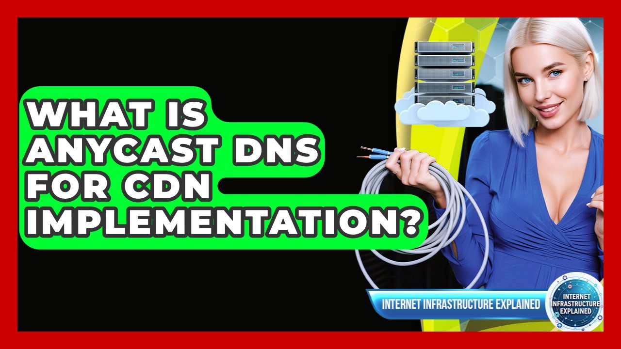 What Is Anycast DNS For CDN Implementation? - Internet Infrastructure Explained