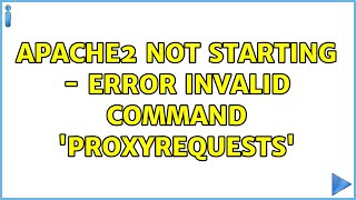 Apache2 not starting - Error Invalid command 'ProxyRequests' (2 Solutions!!)