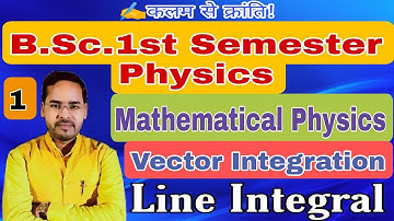Vector Integration| Mathematical Physics for B.Sc.1st Semester| Lec-1|