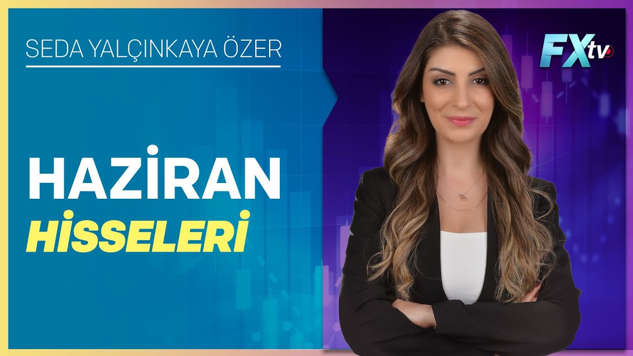 Haziran Hisseleri | Seda Yalçınkaya Özer