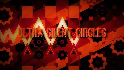 [4K] "ULTRA SILENT CIRCLES" 100% Showcase (Impossible Level) by AsumehRocks