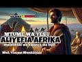 MTUME WA YESU ALIYEFIA AFRIKA Na Mwandishi Wa Kwanza Wa Injili Mwl Vincent Mwakisyala 