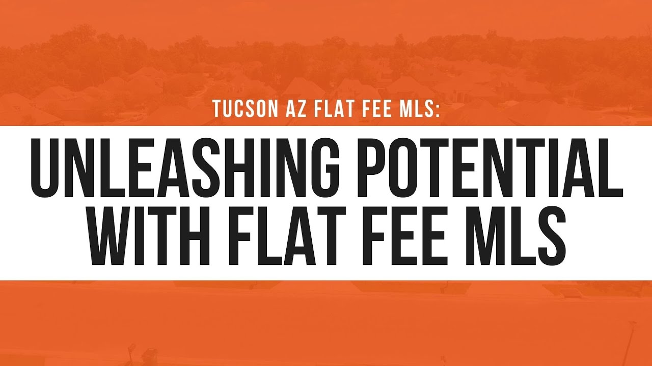 Tucson AZ flat fee MLS: Unleashing Potential with Flat Fee MLS