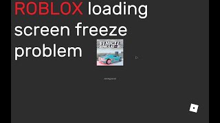 Roblox Loading Screen Freeze Problem Read Description Youtube - roblox infinite loading screen