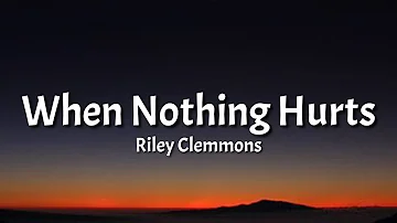 Riley Clemmons - When Nothing Hurts (Lyrics)