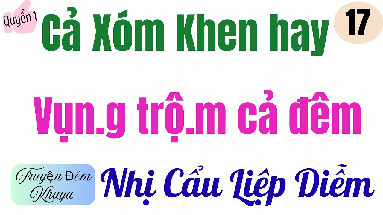 TẬP 17 - Q1 | NHỊ CẨU LIỆP DIỄM | Truyện đêm khuya | MC Thu Hằng | Chinh phục gái đẹp