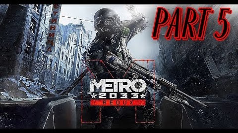 Metro 2033 Redux Gameplay Walkthrough Part 5 - No Commentary (PC)