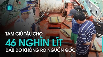 Cảnh sát biển tạm giữ tàu chở 46 nghìn lít dầu DO không rõ nguồn gốc | VTC1
