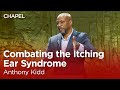 Anthony Kidd: Combating the Itching Ear Syndrome [Talbot Chapel]