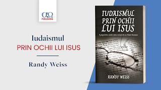 Cᴀʀᴛᴇᴀ sᴀ̆ᴘᴛᴀ̆ᴍᴀ̂ɴɪɪ | Rᴀɴᴅʏ Wᴇɪss - Iudaismul prin ochii lui Isus